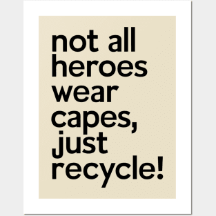 Not All Heroes Wear Capes Just Recycle It Posters and Art